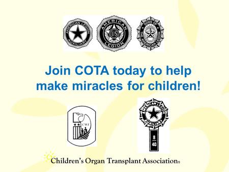 Children’s Organ Transplant Association ® Join COTA today to help make miracles for children!