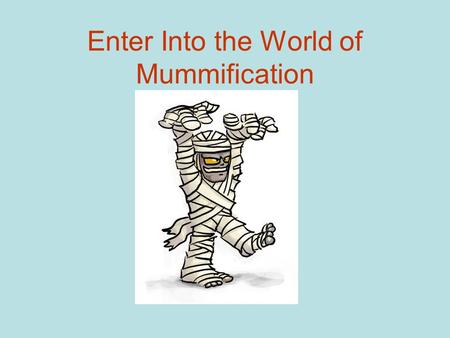Enter Into the World of Mummification