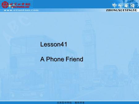 Lesson41 A Phone Friend. 1 、知识目标： 词汇 : idea phone encourage follow repeat sentence understand 短语 : have a good talk have an idea No problem ２、情感目标： ①在交际中表达自己的思想.