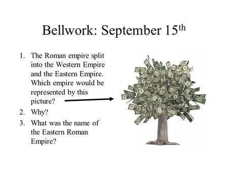 Bellwork: September 15 th 1.The Roman empire split into the Western Empire and the Eastern Empire. Which empire would be represented by this picture? 2.Why?