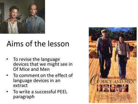 Aims of the lesson To revise the language devices that we might see in Of Mice and Men To comment on the effect of language devices in an extract To write.