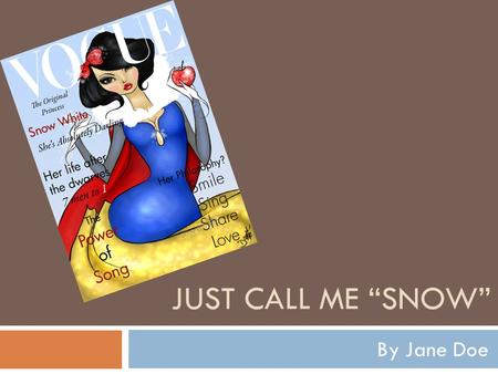 JUST CALL ME “SNOW” By Jane Doe. Snow White- The OG Version  Original Genre- Fairy Tale & Fantasy  No known original author  Contains elements like.
