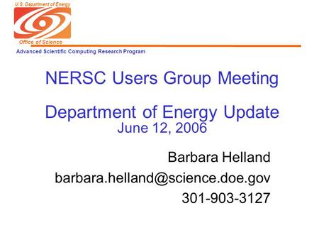 U.S. Department of Energy Office of Science Advanced Scientific Computing Research Program NERSC Users Group Meeting Department of Energy Update June 12,