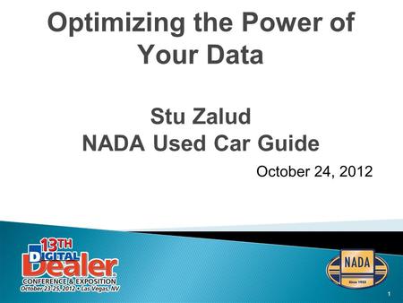 1 Optimizing the Power of Your Data Stu Zalud NADA Used Car Guide October 24, 2012.