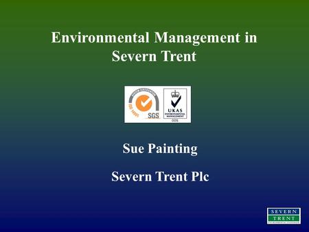 Environmental Management in Severn Trent Sue Painting Severn Trent Plc.