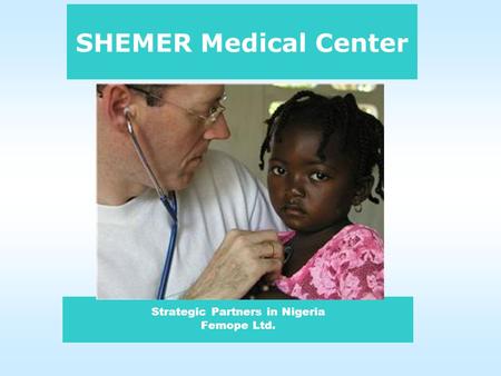 Strategic Partners in Nigeria Femope Ltd. SHEMER Medical Center.