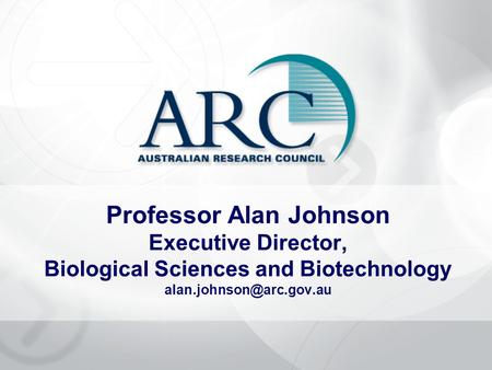 Professor Alan Johnson Executive Director, Biological Sciences and Biotechnology