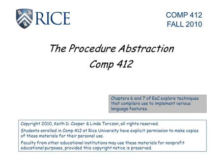 The Procedure Abstraction Comp 412 Copyright 2010, Keith D. Cooper & Linda Torczon, all rights reserved. Students enrolled in Comp 412 at Rice University.