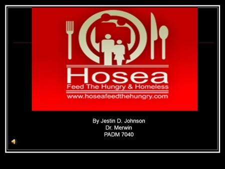 By Jestin D. Johnson Dr. Merwin PADM 7040. History The Hosea Williams Feed the Hungry Foundation was founded in 1971 by the late Dr. Hosea Williams. After.