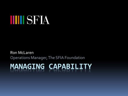 Ron McLaren Operations Manager, The SFIA Foundation.