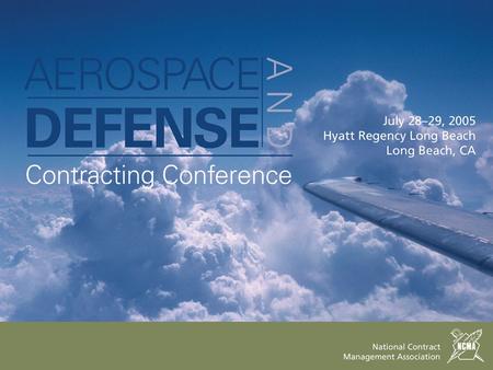 July 28–29, 2005 Hyatt Regency Long Beach Long Beach, CA 43rd Annual Aerospace and Defense Contracting Conference 2 General Session Douglas Larsen, Deputy.
