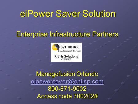 EiPower Saver Solution Enterprise Infrastructure Partners Managefusion Orlando 800-871-9002 Access code 700202#