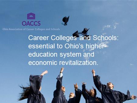 79% % of students placed after graduation Fulfilling Ohio’s Educational Vision State Board of Career Colleges and Schools 2011 Annual Report.