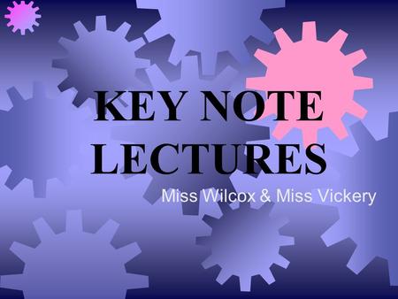 KEY NOTE LECTURES Miss Wilcox & Miss Vickery. Steve Kibble PE Advisor for Devon LEA Beyond the Gimmick…