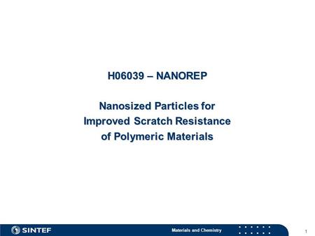 Materials and Chemistry 1 H06039 – NANOREP Nanosized Particles for Improved Scratch Resistance of Polymeric Materials.