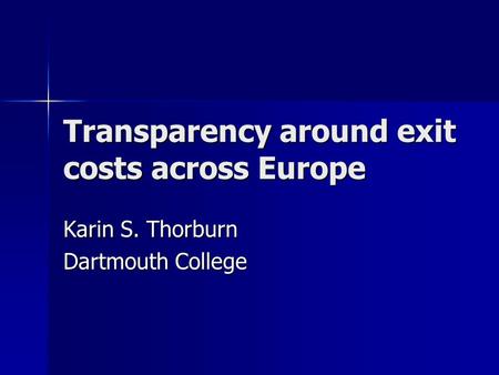 Transparency around exit costs across Europe Karin S. Thorburn Dartmouth College.