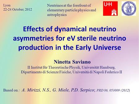 Effects of dynamical neutrino asymmetries for eV sterile neutrino production in the Early Universe Based on : A. Mirizzi, N.S., G. Miele, P.D. Serpico;