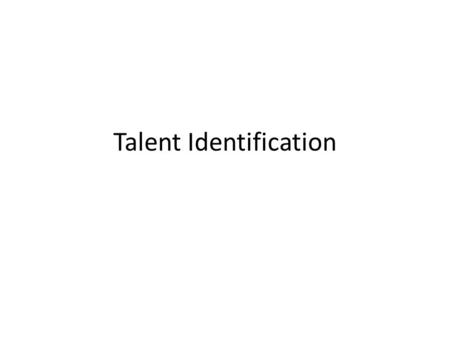 Talent Identification. LO – demonstrate knowledge and understanding of Talent ID within International countries.