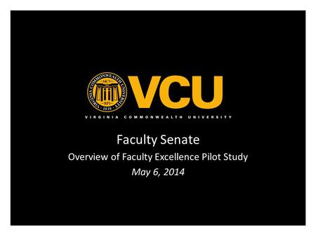 Faculty Senate Overview of Faculty Excellence Pilot Study May 6, 2014.