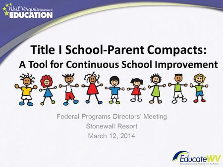 Title I School-Parent Compacts: A Tool for Continuous School Improvement Federal Programs Directors’ Meeting Stonewall Resort March 12, 2014.