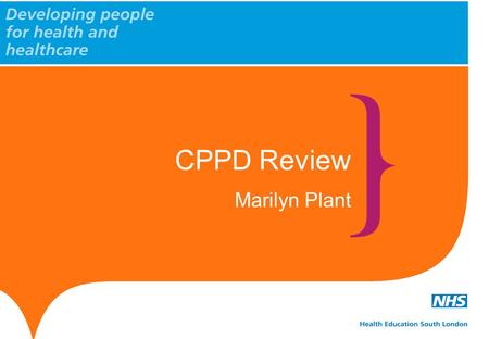 CPPD Review Marilyn Plant. Health Education South London 1 Who we are? The Project Team Senior Responsible Owner.