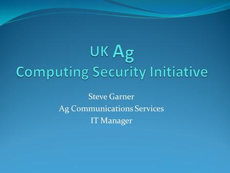Steve Garner Ag Communications Services IT Manager.