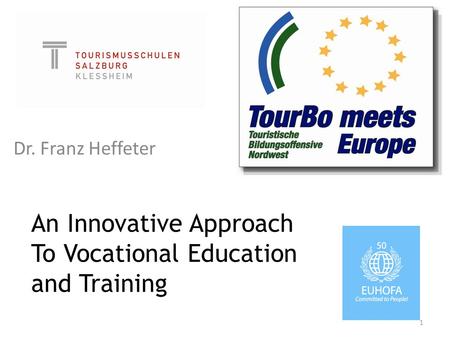 An Innovative Approach To Vocational Education and Training Dr. Franz Heffeter 1.