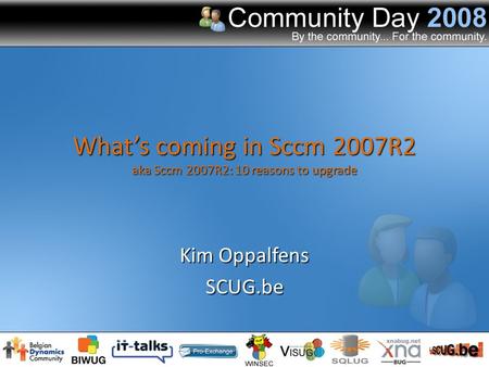 What’s coming in Sccm 2007R2 aka Sccm 2007R2: 10 reasons to upgrade Kim Oppalfens SCUG.be.