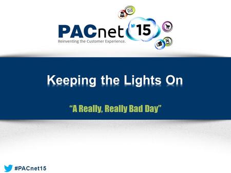 #PACnet15 “A Really, Really Bad Day”. #PACnet15 Presenters  Steve Geib » Paciolan  Jacquelyn Holowaty » Global Spectrum.