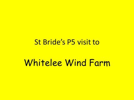 St Bride’s P5 visit to Whitelee Wind Farm. Renewable Energy Scotland is in the forefront of developing renewable energy especially using wind. We have.
