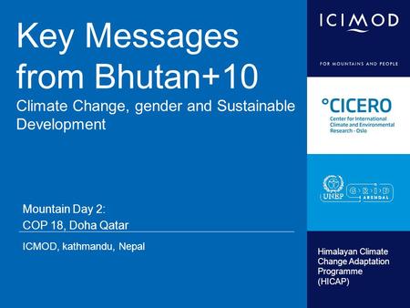 Himalayan Climate Change Adaptation Programme (HICAP) Key Messages from Bhutan+10 Climate Change, gender and Sustainable Development Mountain Day 2: COP.