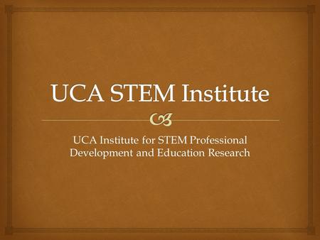 UCA Institute for STEM Professional Development and Education Research.