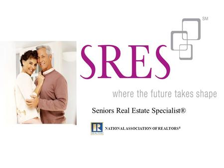 Seniors Real Estate Specialist® NATIONAL ASSOCIATION OF REALTORS ®