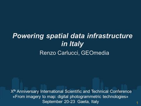 Powering spatial data infrastructure in Italy Renzo Carlucci, GEOmedia X th Anniversary International Scientific and Technical Conference «From imagery.