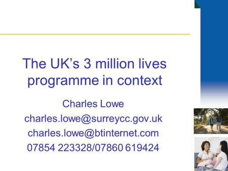 The UK’s 3 million lives programme in context Charles Lowe  07854 223328/07860 619424.
