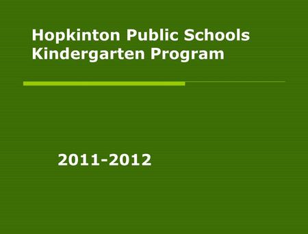 Hopkinton Public Schools Kindergarten Program 2011-2012.