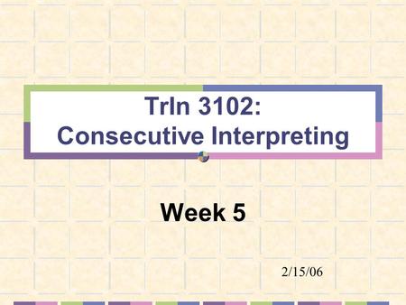 TrIn 3102: Consecutive Interpreting Week 5 2/15/06.