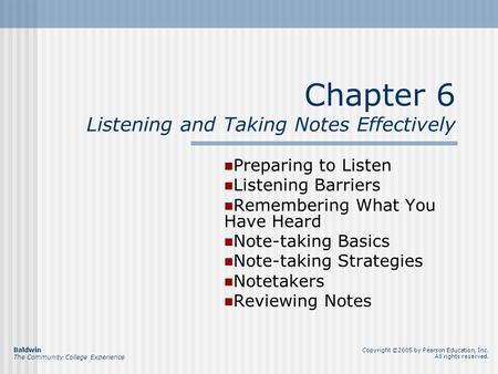 Chapter 6 Listening and Taking Notes Effectively Preparing to Listen Listening Barriers Remembering What You Have Heard Note-taking Basics Note-taking.