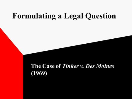 Formulating a Legal Question The Case of Tinker v. Des Moines (1969)