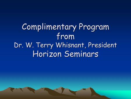 Complimentary Program from Dr. W. Terry Whisnant, President Horizon Seminars.