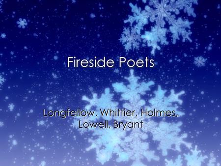 Fireside Poets Longfellow, Whittier, Holmes, Lowell, Bryant.