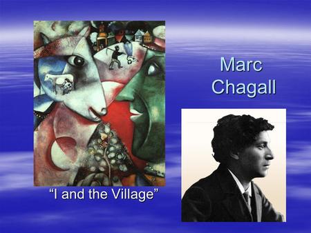 Marc Chagall “I and the Village”. Marc Chagall  Many artists tell stories through their paintings and drawings.  Marc Chagall (pronounced sha gahl)