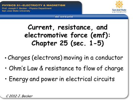 Charges (electrons) moving in a conductor Ohm’s Law & resistance to flow of charge Energy and power in electrical circuits Current, resistance, and electromotive.