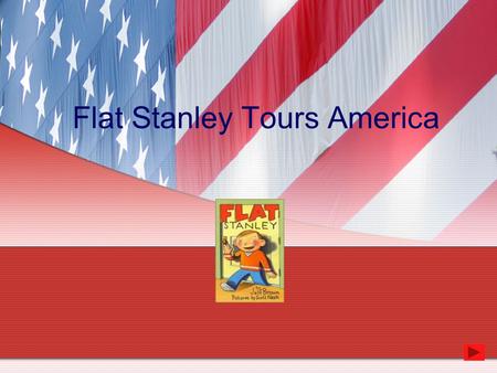 Flat Stanley Tours America. Introduction As you know, Flat Stanley is a very special boy – when that bulletin board fell on him and squashed him flat,