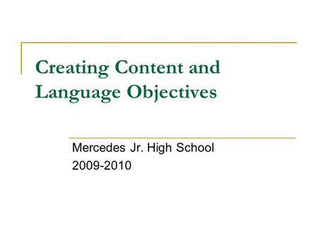 Creating Content and Language Objectives Mercedes Jr. High School 2009-2010.