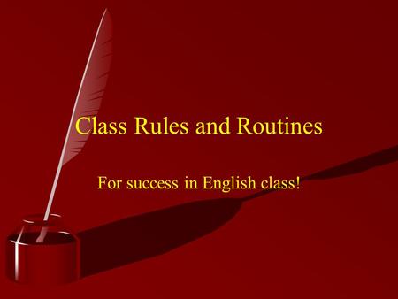 Class Rules and Routines For success in English class!