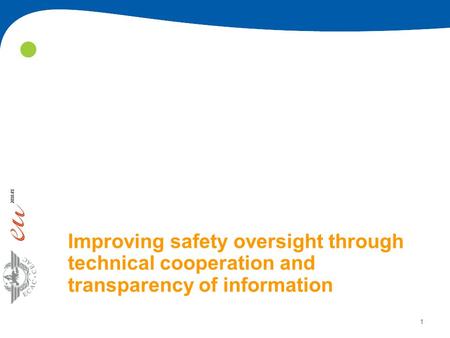 1 Improving safety oversight through technical cooperation and transparency of information.