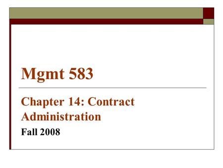 Mgmt 583 Chapter 14: Contract Administration Fall 2008.
