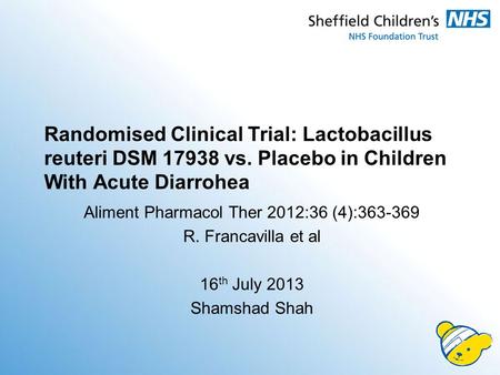 Randomised Clinical Trial: Lactobacillus reuteri DSM 17938 vs. Placebo in Children With Acute Diarrohea Aliment Pharmacol Ther 2012:36 (4):363-369 R. Francavilla.