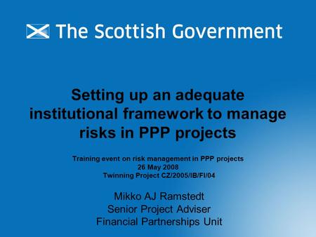 Setting up an adequate institutional framework to manage risks in PPP projects Training event on risk management in PPP projects 26 May 2008 Twinning Project.
